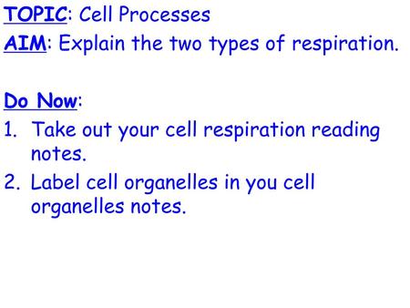 TOPIC: Cell Processes AIM: Explain the two types of respiration.