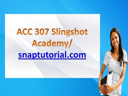 ACC 307 Slingshot Academy/ snaptutorial.com