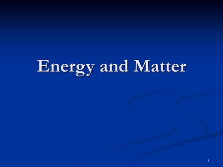 Energy and Matter.