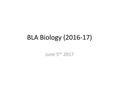 BLA Biology (2016-17) June 5th 2017.