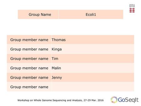 Group Name Ecoli1 Group member name Thomas Kinga Tim Malin Jenny.