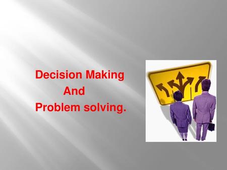 Decision Making And Problem solving..