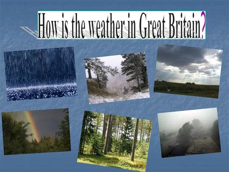 How is the weather in Great Britain?