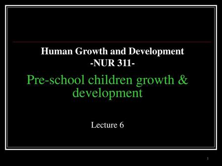 Pre-school children growth & development Lecture 6