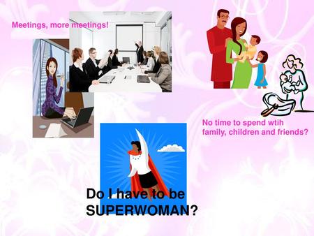 Do I have to be SUPERWOMAN?