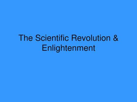 The Scientific Revolution & Enlightenment