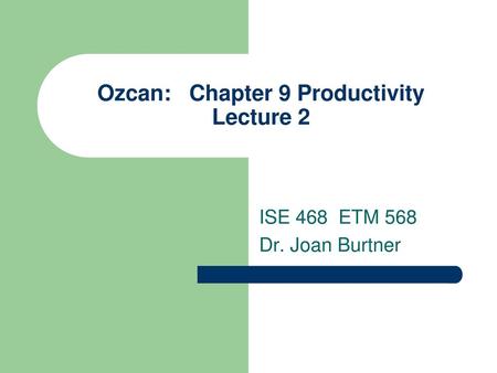 Ozcan: Chapter 9 Productivity Lecture 2