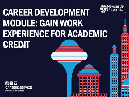 CAREER DEVELOPMENT MODULE: GAIN WORK EXPERIENCE FOR ACADEMIC CREDIT