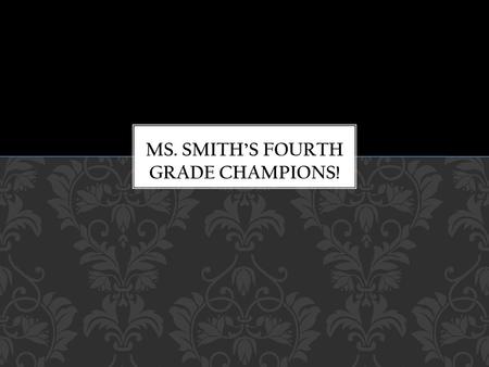 Ms. Smith’s FOURTH Grade Champions!