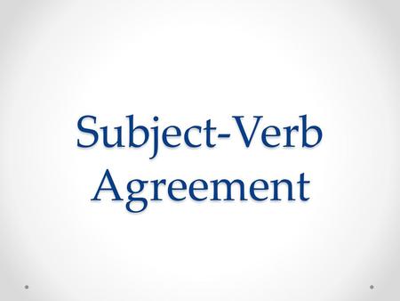 Subject-Verb Agreement