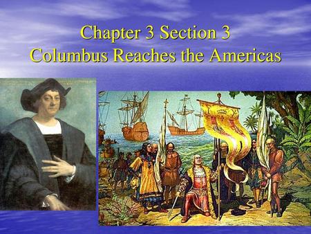 Chapter 3 Section 3 Columbus Reaches the Americas