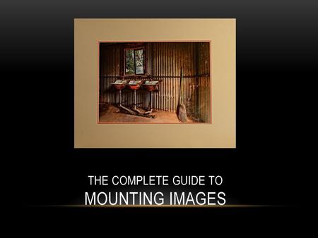 The Complete Guide to Mounting Images