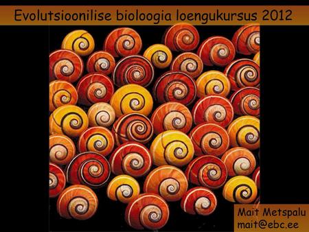 Evolutsioonilise bioloogia loengukursus 2012