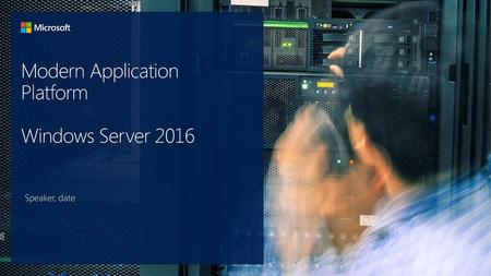 Modern Application Platform Windows Server 2016