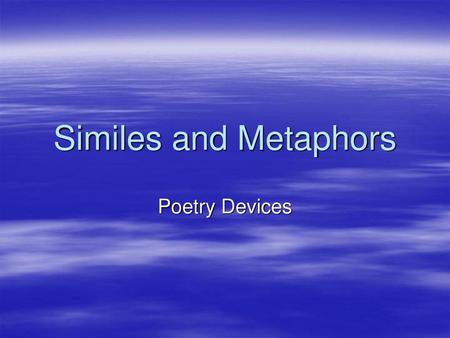 Similes and Metaphors Poetry Devices.