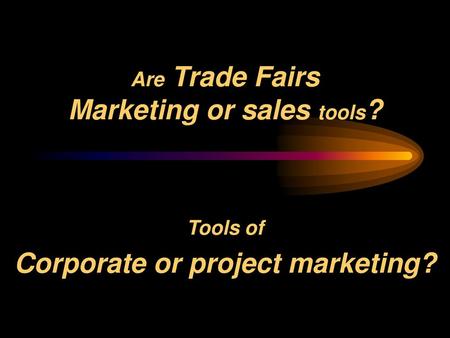 Are Trade Fairs Marketing or sales tools?