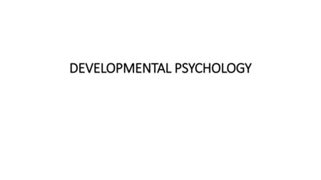 DEVELOPMENTAL PSYCHOLOGY