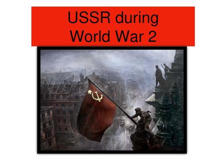 USSR during World War 2.