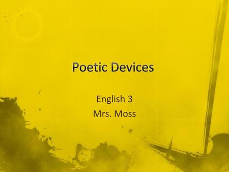 Poetic Devices English 3 Mrs. Moss.