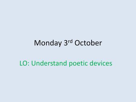 LO: Understand poetic devices