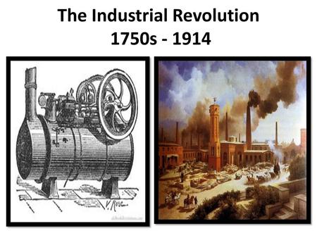 The Industrial Revolution 1750s