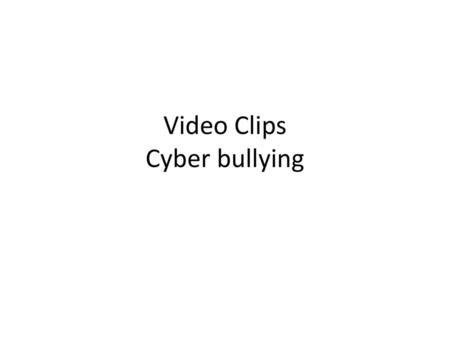 Video Clips Cyber bullying