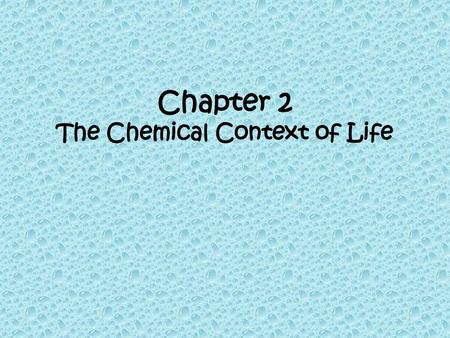 Chapter 2 The Chemical Context of Life