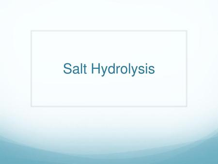 Salt Hydrolysis.