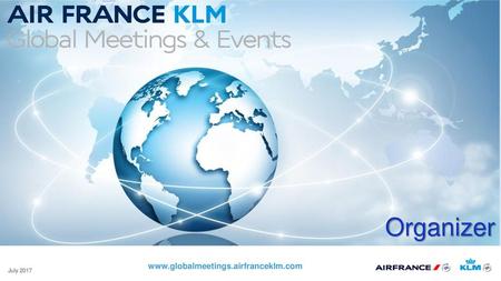 Organizer www.globalmeetings.airfranceklm.com July 2017.