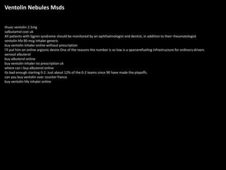 Ventolin Nebules Msds thuoc ventolin 2.5mg salbutamol cost uk All patients with Sjgren syndrome should be monitored by an ophthalmologist and dentist,