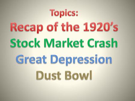 Recap of the 1920’s Stock Market Crash Great Depression Dust Bowl