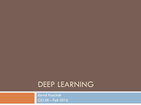 Deep learning David Kauchak CS158 – Fall 2016.