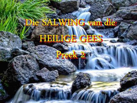 Die SALWING van die HEILIGE GEES Preek 2