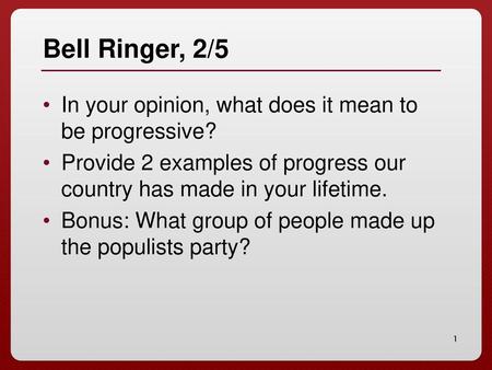 Bell Ringer, 2/5 In your opinion, what does it mean to be progressive?