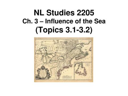 NL Studies 2205 Ch. 3 – Influence of the Sea (Topics )