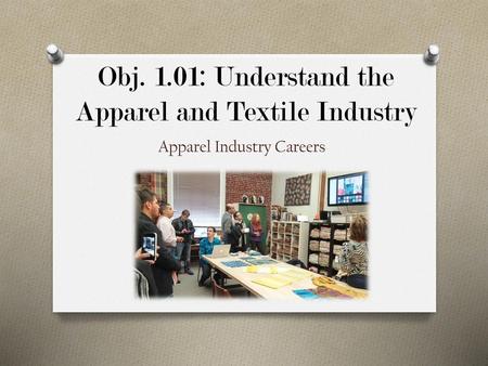 Obj. 1.01: Understand the Apparel and Textile Industry