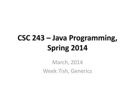 CSC 243 – Java Programming, Spring 2014