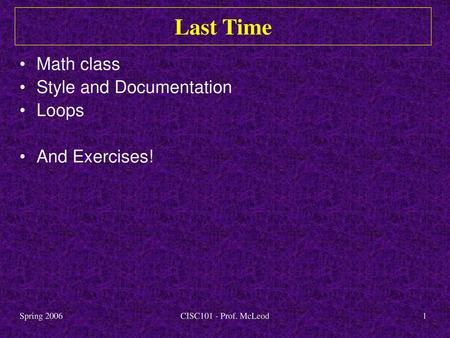 Last Time Math class Style and Documentation Loops And Exercises!