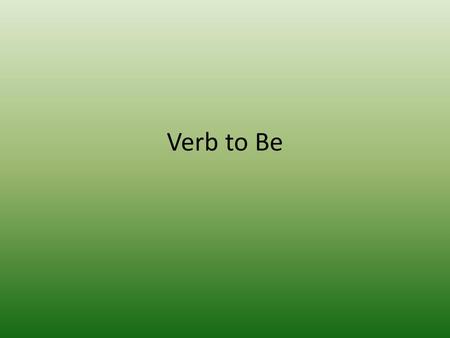 Verb to Be.