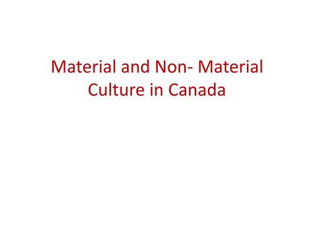 Material and Non- Material Culture in Canada