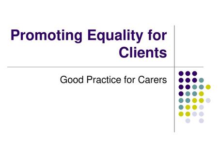 Promoting Equality for Clients