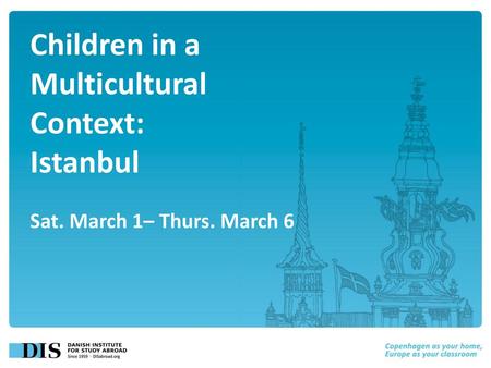 Children in a Multicultural Context: Istanbul Sat. March 1– Thurs