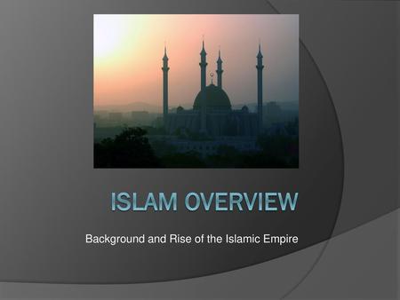 Background and Rise of the Islamic Empire