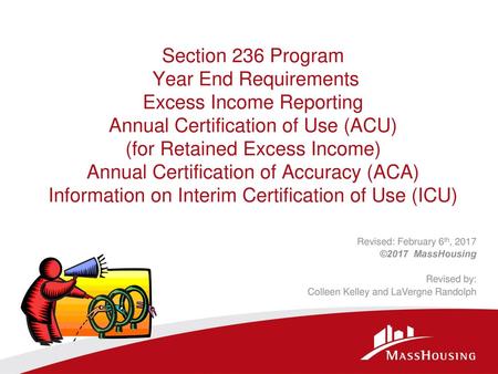 Section 236 Program Year End Requirements Excess Income Reporting Annual Certification of Use (ACU) (for Retained Excess Income) Annual Certification.