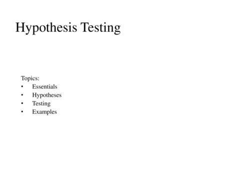 Topics: Essentials Hypotheses Testing Examples