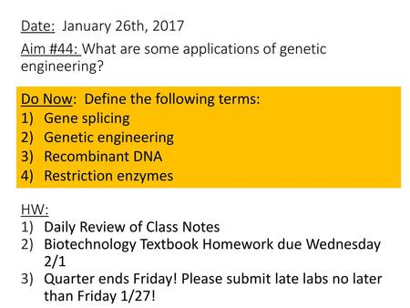 Date: January 26th, 2017 Aim #44: What are some applications of genetic engineering? HW: Daily Review of Class Notes Biotechnology Textbook Homework.