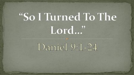 “So I Turned To The Lord…”