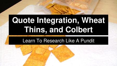 Quote Integration, Wheat Thins, and Colbert