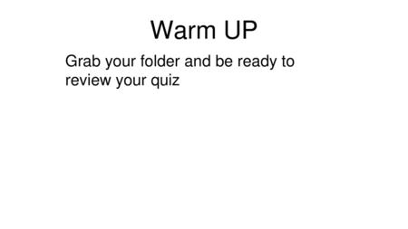 Grab your folder and be ready to review your quiz