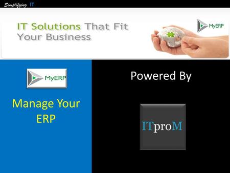 Simplifying IT Manage Your ERP Powered By.